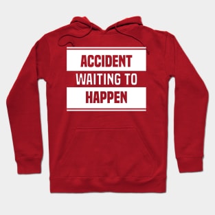 Accident Waiting to Happen Hoodie